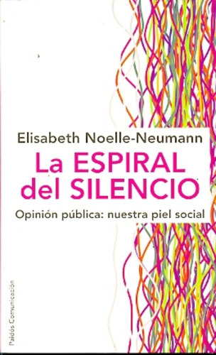 Espiral Del Silencio, La: Opinión pública: nuestra piel social, de Elisabeth Noelle-Neumann. Comunicación Editorial PAIDÓS, tapa blanda, edición 1 en español, 2014