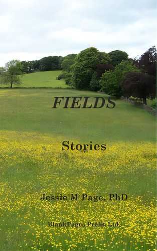 Fields: A Collection Of Short Stories, De Page, Jessie M.. Editorial Blurb Inc, Tapa Blanda En Inglés