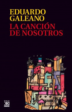 La Canción De Nosotros Galeano, Eduardo Siglo Xxi Editores