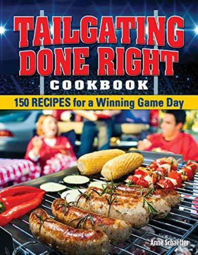 Libro: Tailgating Done Right Cookbook: 150 Recipes For A Day