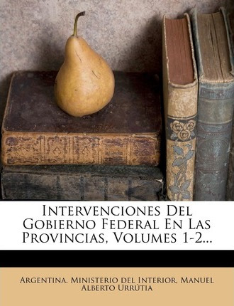 Libro Intervenciones Del Gobierno Federal En Las Provinci...