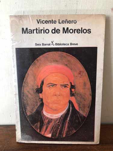 Martirio De Morelos. Vicente Leñero 1a. Edición