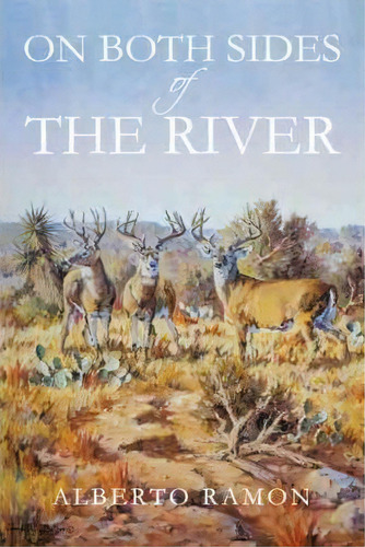 On Both Sides Of The River, De Alberto Ramon. Editorial Iuniverse, Tapa Dura En Inglés