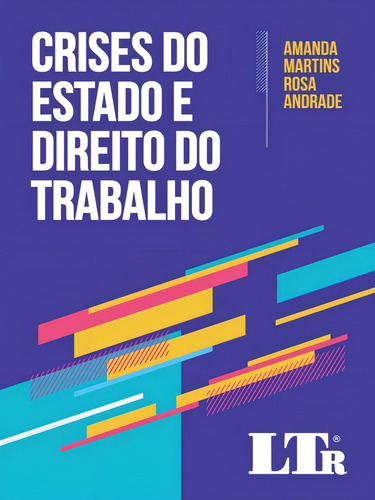 Crises Do Estado E Direito Do Trabalho - 01ed/20, De Andrade, Amanda Martins Rosa. Editora Ltr Editora Em Português