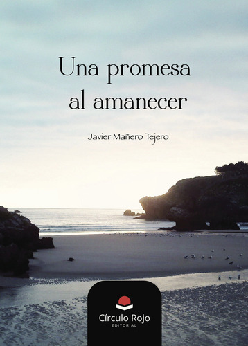 Una promesa al amanecer, de Mañero Tejero , Javier.. Grupo Editorial Círculo Rojo SL, tapa blanda, edición 1.0 en español, 2017