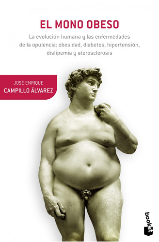 El mono obeso: La evolución humana y las enfermedades de la opulencia: obesidad, diabetes, hipertensión, dislepemia y aterosclerosis, de Campillo Álvarez, José Enrique. Serie Fuera de colección Editorial Booket Paidós México, tapa blanda en español, 2019