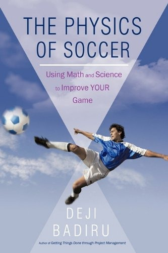 The Physics Of Soccer Using Math And Science To Improve Your