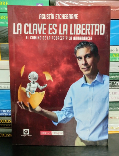 La Clave Es La Libertad. Agustín Etchebarne. Unión Editorial