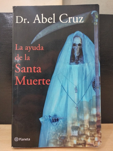 La Ayuda De La Santa Muerte Dr. Abel Cruz