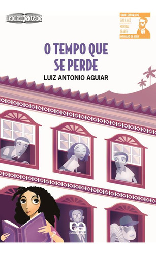 O tempo que se perde, de Aguiar, Luiz Antonio. Descobrindo os clássicos Editorial Ática, capa mole em português, 2008