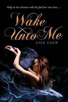 Wake Unto Me - Lisa Cach