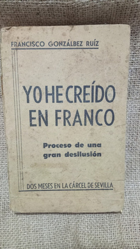 Francisco Gonzálbez Ruíz / Yo He Creído En Franco