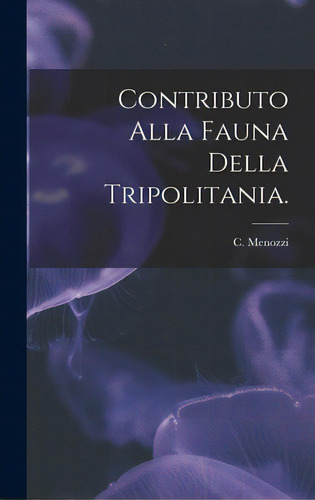 Contributo Alla Fauna Della Tripolitania., De Menozzi, C.. Editorial Hassell Street Pr, Tapa Dura En Inglés