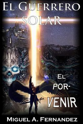 Libro El Guerrero Solar - El Porvenir - Fernandez, Miguel...