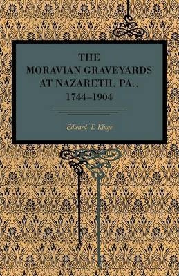 The Moravian Graveyards At Nazareth, Pa., 1744-1904 - Edw...