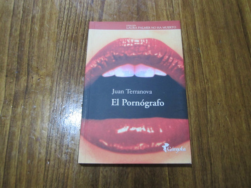 El Pornógrafo - Juan Terranova - Ed: Gárgola
