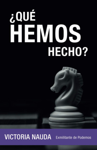Libro: ¿qué Hemos Hecho?: Exmilitante De Podemos (spanish Ed