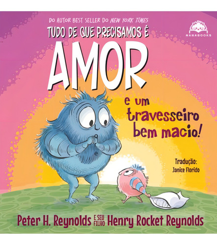 Tudo De Que Precisamos É Amor E Um Travesseiro Bem Macio!, De H Reynolds, Peter / Rocket Reynolds, Henry. Editorial Nanabooks, Capa Mole, Edição 2024-02-29 00:00:00 Em Português