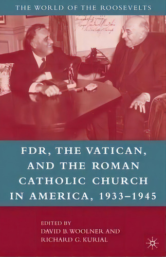 Franklin D. Roosevelt, The Vatican, And The Roman Catholic Church In America, 1933-1945, De David B. Woolner. Editorial Palgrave Macmillan, Tapa Blanda En Inglés