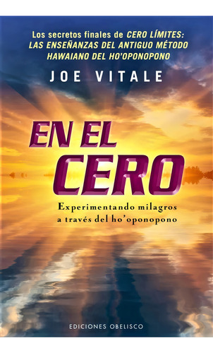 En el cero: Experimentando milagros a través del ho'oponopono, de Vitale, Joe. Editorial Ediciones Obelisco, tapa blanda en español, 2014