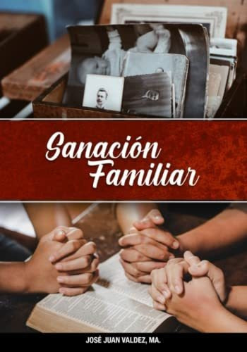 Libro : Sanacion Familiar Una Guia Para Orar Efectivamente 