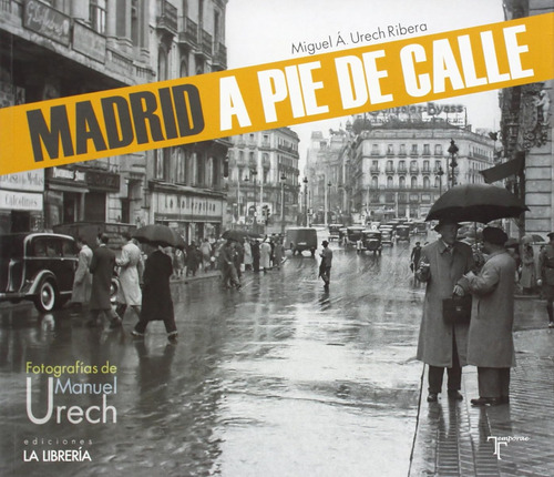 Madrid A Pie De Calle: Fotografías De Manuel Urech (sin Cole