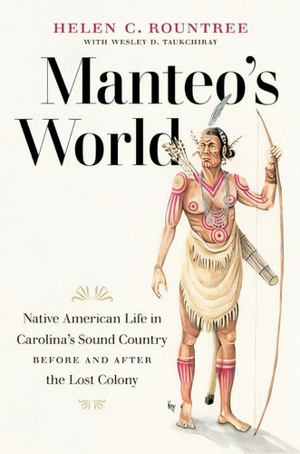 Manteo's World: Native American Life In Carolina's Sound Country Before And After The Lost Colony, De Rountree, Helen C.. Editorial Univ Of North Carolina Pr, Tapa Blanda En Inglés