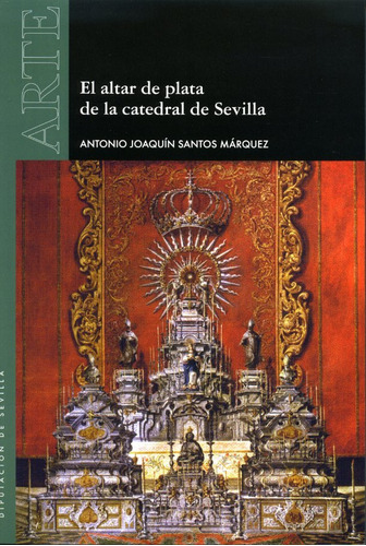 Libro El Altar De Plata De La Catedral De Sevilla - Santo...