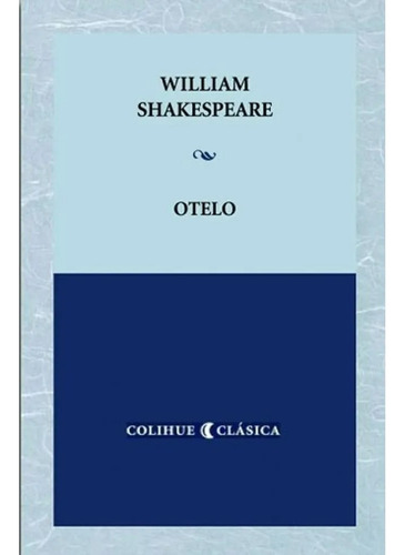 Otelo (colihue Clasica) - Shakespeare William (libro)