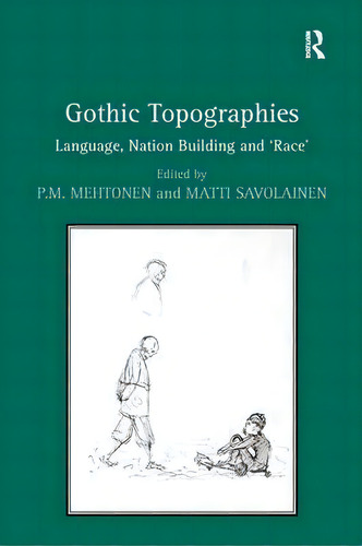Gothic Topographies: Language, Nation Building And 'race', De Matti Savolainen., Vol. 1. Editorial Taylor Francis Ltd, Tapa Dura En Inglés