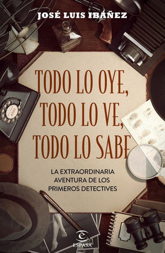 Todo Lo Oye, Todo Lo Ve, Todo Lo Sabe, De Ibáñez, José Luis. Editorial Espasa, Tapa Blanda En Español