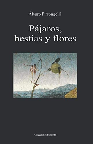 Libro: Pájaros, Bestias Y Flores (spanish Edition)