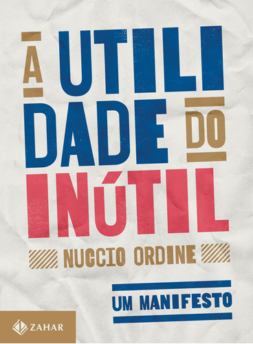 A utilidade do inútil: Um manifesto, de Ordine, Nuccio. Editora Schwarcz SA, capa mole em português, 2016