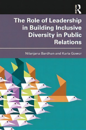 The Role Of Leadership In Building Inclusive Diversity In Public Relations, De Nilanjana Bardhan., Vol. 1. Editorial Routledge, Tapa Blanda En Inglés