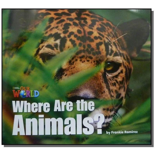 Our World 1 - Reader 2: Where Are The Animals? Big Book
