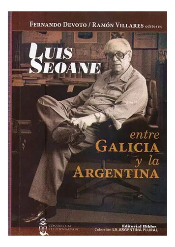Luis Seoane Entre Galicia Y La Arg. - Devoto/villares - #l