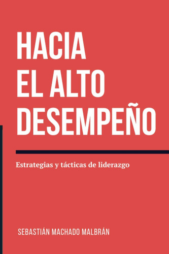 Libro: Hacia Alto Desempeño: Estrategias Y Tácticas Del Li