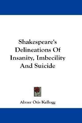 Shakespeare's Delineations Of Insanity, Imbecility And Su...