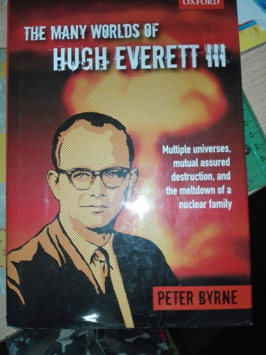 The Many Worlds Of Hugh Everet Iii Petrer Byrne