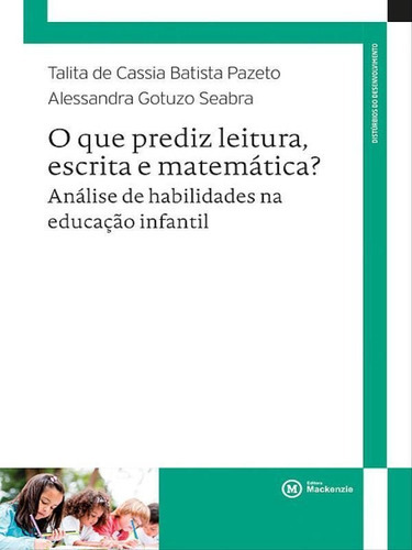 O Que Prediz Leitura, Escrita E Matemática?: Análise De Habilidades Na Educação Infantil, De Seabra, Alessandra Gotuzo / Pazeto , Talita De Cassia Batista. Editora Mackenzie, Capa Mole Em Português