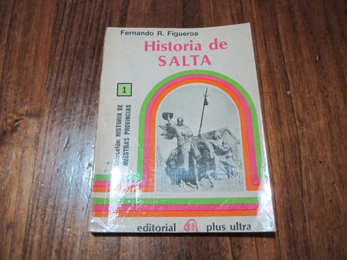 Historia De Salta, Tomo 1 - Fernando R. Figueroa 