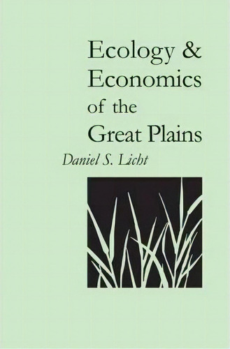 Ecology And Economics Of The Great Plains, De Daniel S. Licht. Editorial University Nebraska Press, Tapa Blanda En Inglés