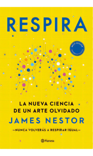 Respira: La nueva ciencia de un arte olvidado, de James Nestor. Serie 9584294807, vol. 1. Editorial Grupo Planeta, tapa blanda, edición 2021 en español, 2021