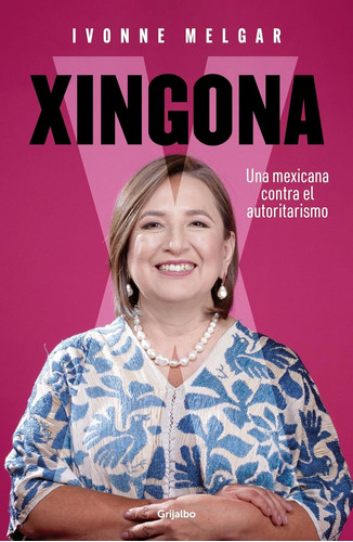 Xingona - Una Mexicana Contra El Autoritarismo - I. Melgar