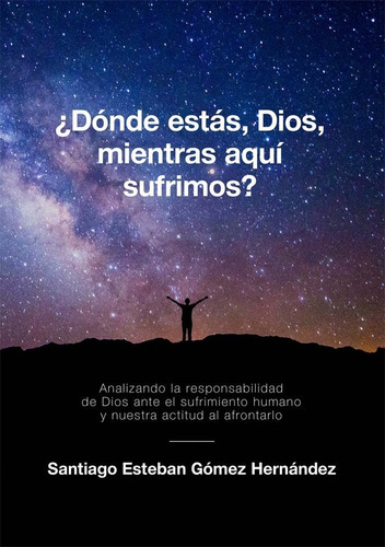 Ãâ¿donde Estas, Dios, Mientras Aqui Sufrimos?, De Santiago Esteban Gomez Hernandez. Editorial Npq Editores, Tapa Blanda En Español