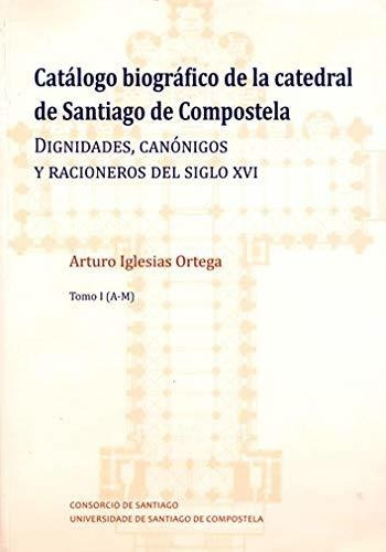 Catalogo Biografico De La Catedral De Santiago De Compostela