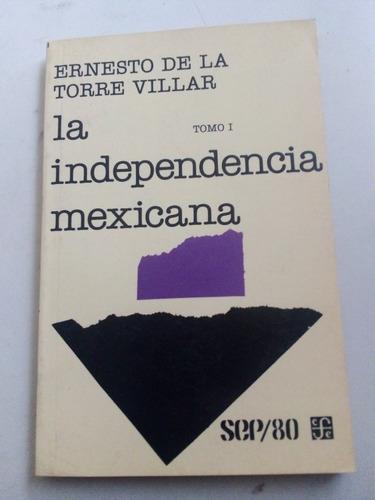 Ernesto De La Torre Villar La Independencia Mexicana Tomo I