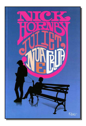 Juliet, Nua E Crua, De Nick Hornby. Editora Rocco, Capa Mole Em Português