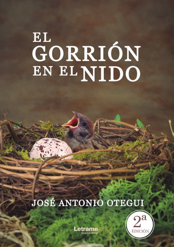 El Gorrión En El Nido, De José Antonio Otegui. Editorial Letrame, Tapa Blanda, Edición 1 En Español, 2019