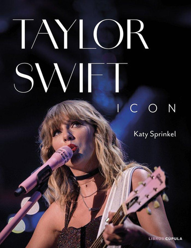 Libro: Taylor Swift Icon. Katy Sprinkel. Libros Cupula